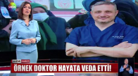 Örnek doktor hayata veda etti! 