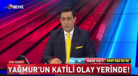 Yağmur'un katili olay yerinde!