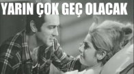 Yarın Çok Geç Olacak 1970 Türk Filmi İzle