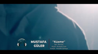 Mustafa Güler - Küsme