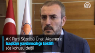 AK Parti Sözcüsü Ünal: Akşener'e Başkan Yardımcılığı Teklifi Söz Konusu Değil