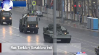 Dünya Haber: Rus Tankları Sokaklara İndi