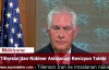 Tillerson'dan Nükleer Anlaşmayı Revizyon Talebi