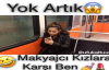 Makyajcı Kızlara Karşı Ben