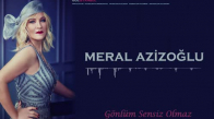 Meral Azizoğlu - Gönlüm Sensiz Olmaz