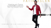 Fatih Aslan Ft. Fırat Özbaylar - Hastayım Sana - Remix