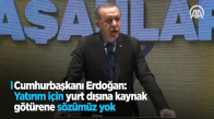 Cumhurbaşkanı Erdoğan: 'Yatırım İçin Yurt Dışına Kaynak Götürene Sözümüz Yok'