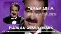 İbrahim Tatlıses - Tamam Aşkım ( Furkan Demir & Fatih Yılmaz Remix )
