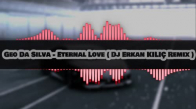 Geo Da Silva - Eternal Love ( Dj Erkan Kılıç Remix ) 2018