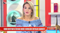 Ebru Destan'a Özcan Deniz Soruldu Ortalık Karıştı 