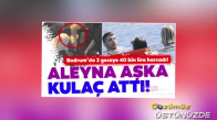 Aleyna Tilki Sevgilisiyle Bodrum'da Yakalandı