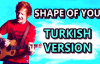 Shape of You - Ed Sheeran  Türkçe Versiyonu ( Cover by Efe Burak )