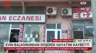 EVİN BALKONUNDAN DÜŞEREK HAYATINI KAYBETTİ