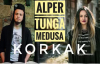 Medusa & Alper Tunga - Korkak