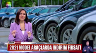 2021 model araçlarda indirim fırsatı 