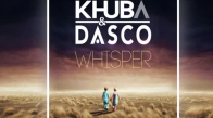 Khuba & Dasco - Whisper (Part 2)