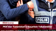 PKK'lılar Yunanistan'a Kaçarken Yakalandılar