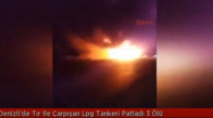 Denizli'de Tır İle Çarpışan Lpg Tankeri Patladı 3 Ölü