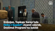 Erdoğan,  Hırka-i Saadet'i Ziyaret Ederek  Destimal Programı'na Katıldı