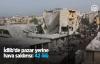 İdlib'de Pazar Yerine Hava Saldırısı 42 Ölü 