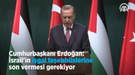 Cumhurbaşkanı Erdoğan  İsrail'in İşgal Teşebbüslerine Son Vermesi Gerekiyor 