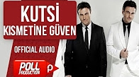 Kutsi - Kısmetine Güven