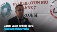 Çocuk Yaşta Evliliğe Karşı Kapı Kapı Dolaşıyorlar