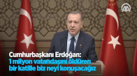 Cumhurbaşkanı Erdoğan  1 Milyon Vatandaşını Öldüren Bir Katille Biz Neyi Konuşacağız
