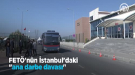 FETÖ'nün İstanbul'daki 'Ana Darbe' Davası