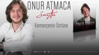 Onur Atmaca - Kemençenin Üstüne 