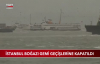 İstanbul Boğazı Gemi Geçişlerine Kapatıldı 