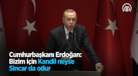 Cumhurbaşkanı Erdoğan Bizim İçin Kandil Neyse Sincar Da Odur 