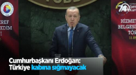 Cumhurbaşkanı Erdoğan Türkiye Kabına Sığmayacak 