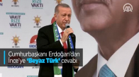 Cumhurbaşkanı Erdoğan'dan İnce'ye 'Beyaz Türk' Cevabı
