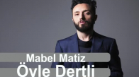 Mabel Matiz - Öyle Dertli Yeni