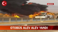 Mersin'de Yolcu Otobüsünde Yangın Çıktı! İşte Görüntüler