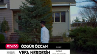 Özgür Özcan - Vefa Nerdesin