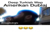 Deep Turkish Wep - Amerikan Dublaj