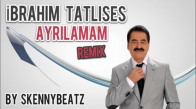  İbrahim Tatlıses - Ayrılamam Remix