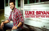 Luke Bryan - Like You Say You Do