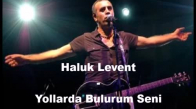 Yollarda Bulurum Seni - Haluk Levent