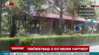 Teröristbaşı O Evi Neden Yaptırdı