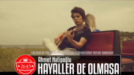  Ahmet Hatipoğlu - Hayaller de Olmasa (Teaser) 