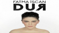 Fatma İşcan - Dur 