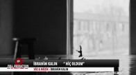 İbrahim Kalın - Hiç Oldum (Official Video)