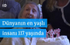 Dünyanın en yaşlı insanı 117 yaşında