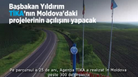 Başbakan Yıldırım TİKA'nın Moldova'daki Projelerinin Açılışını Yapacak