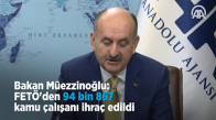 Bakan Müezzinoğlu_ FETÖ'den 94 Bin 867 Kamu Çalışanı İhraç Edildi