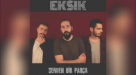 Eksik - Senden Bir Parça