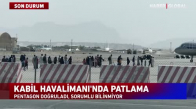 SON DAKİKA- Kabil Havalimanı'nda Patlama!